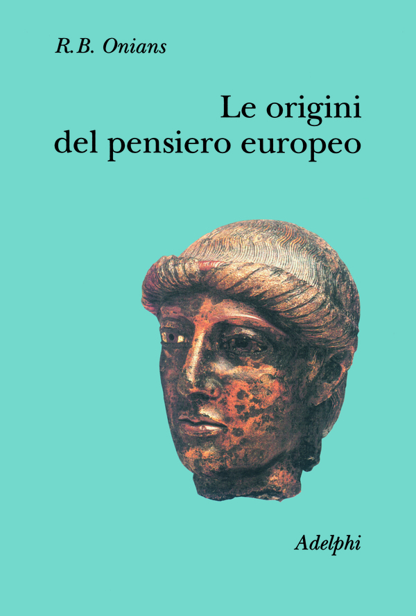 Le Origini Del Pensiero Europeo | R.B. Onians - Adelphi Edizioni