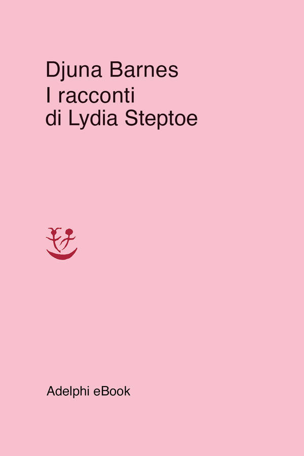 I racconti di Lydia Steptoe - Djuna Barnes