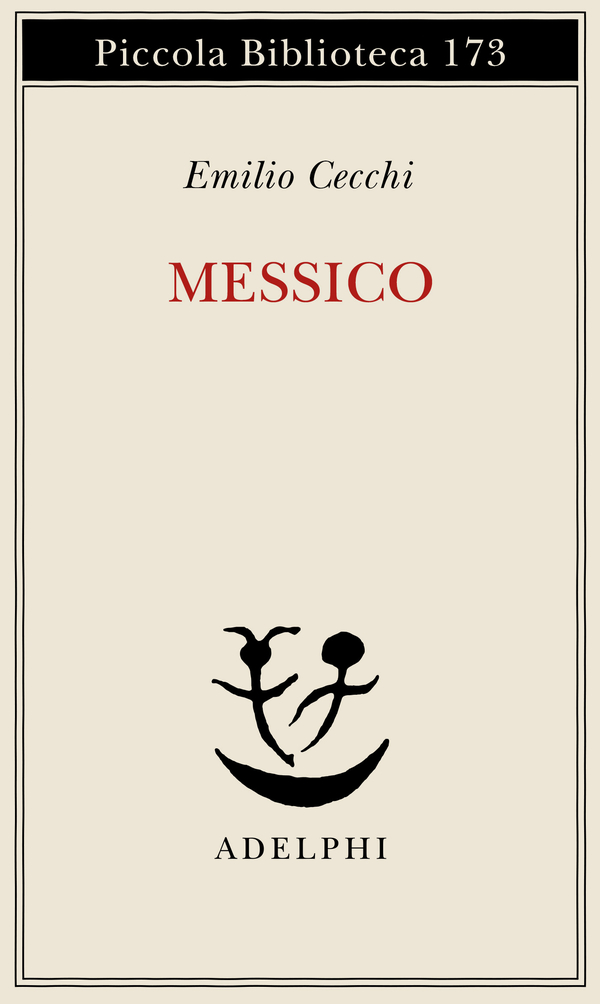 Messico - Emilio Cecchi - Libro Adelphi 1985, Piccola biblioteca Adelphi