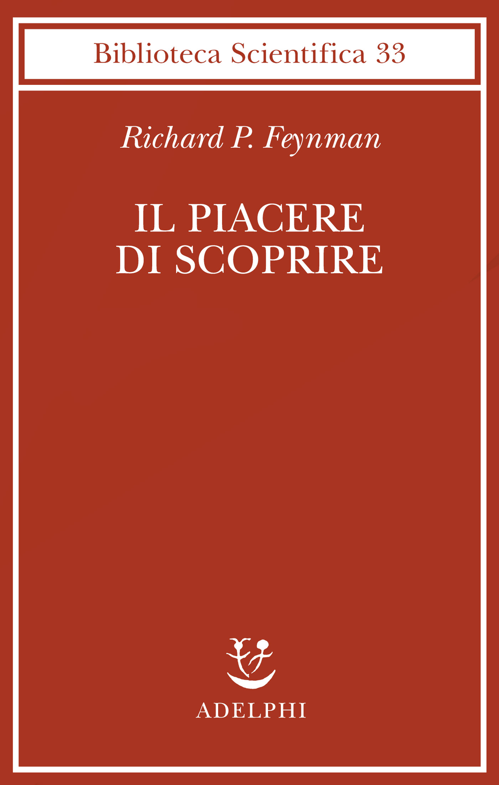 Il piacere di scoprire - Richard P. Feynman