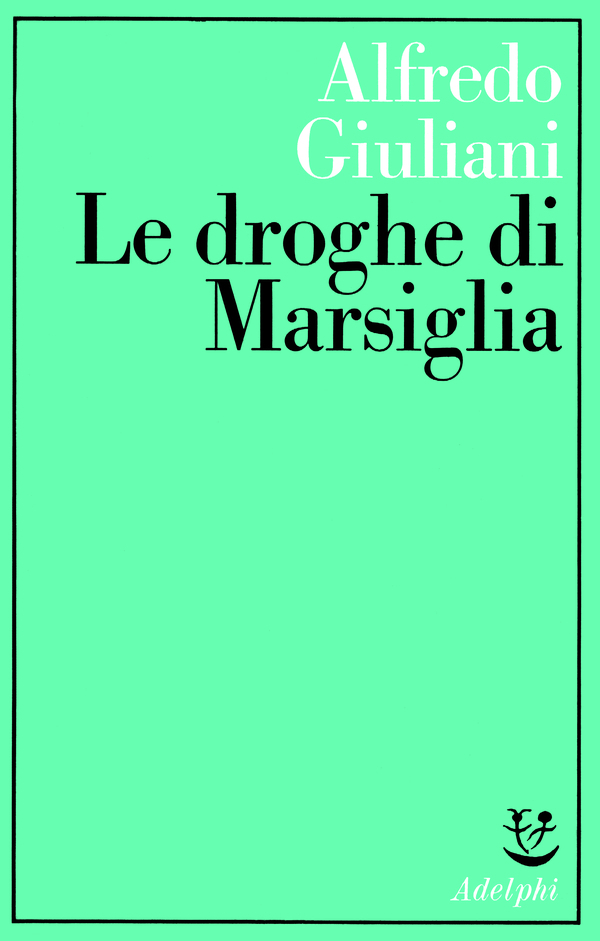 Le droghe di Marsiglia - Alfredo Giuliani