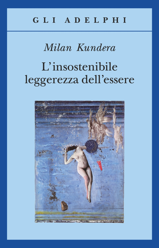 L’insostenibile leggerezza dell’essere - Milan Kundera