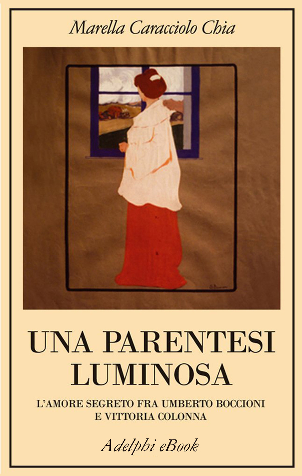 Una parentesi luminosa. L'amore segreto fra Umberto Boccioni e Vittoria  Colonna - Marella Caracciolo Chia